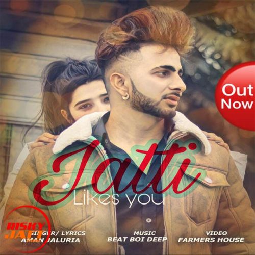 Jatti Likes You Aman Jaluria mp3 song download, Jatti Likes You Aman Jaluria full album
