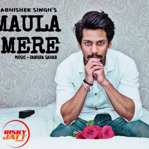 Maula Mere Abhishek Singh mp3 song download, Maula Mere Abhishek Singh full album