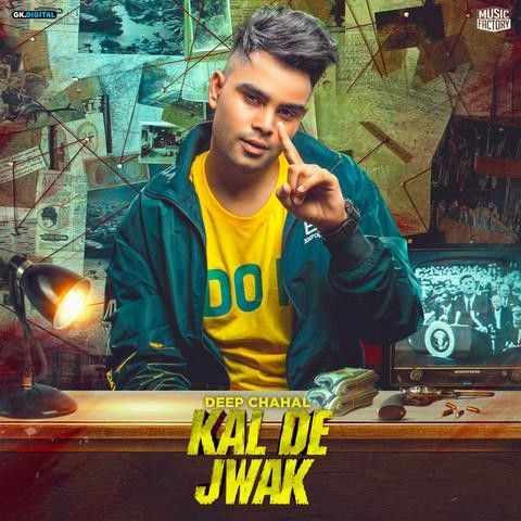 Kal De Jwak Deep Chahal mp3 song download, Kal De Jwak Deep Chahal full album