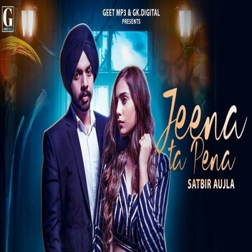 Jeena Ta Pena Satbir Aujla mp3 song download, Jeena Ta Pena Satbir Aujla full album