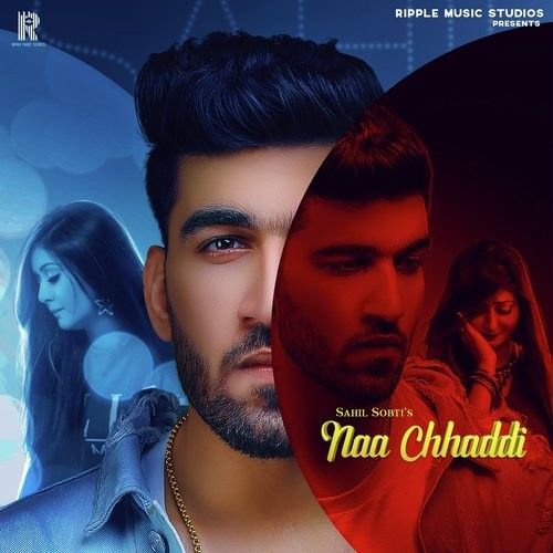 Naa Chhaddi Sahil Sobti mp3 song download, Naa Chhaddi Sahil Sobti full album