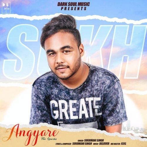 Angyare (The Sparks) Sukhmani Singh mp3 song download, Angyare (The Sparks) Sukhmani Singh full album