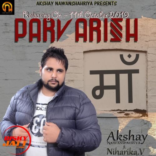Parvarish Akshay Nawanshahriya, Niharika V mp3 song download, Parvarish Akshay Nawanshahriya, Niharika V full album