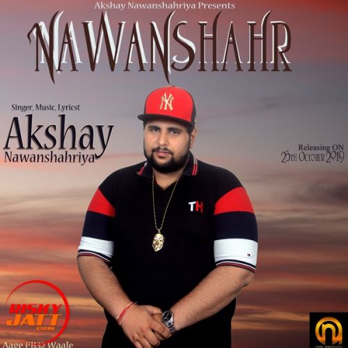 Nawanshahr Akshay Nawanshahriya mp3 song download, Nawanshahr Akshay Nawanshahriya full album