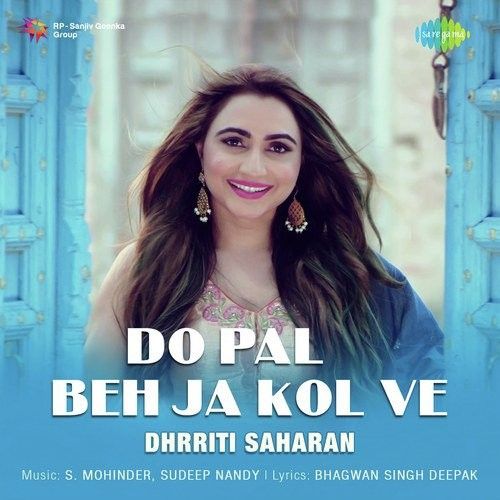 Do Pal Beh Ja Kol Ve Dhrriti Saharan mp3 song download, Do Pal Beh Ja Kol Ve Dhrriti Saharan full album