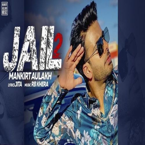 Jail 2 Mankirt Aulakh mp3 song download, Jail 2 Mankirt Aulakh full album