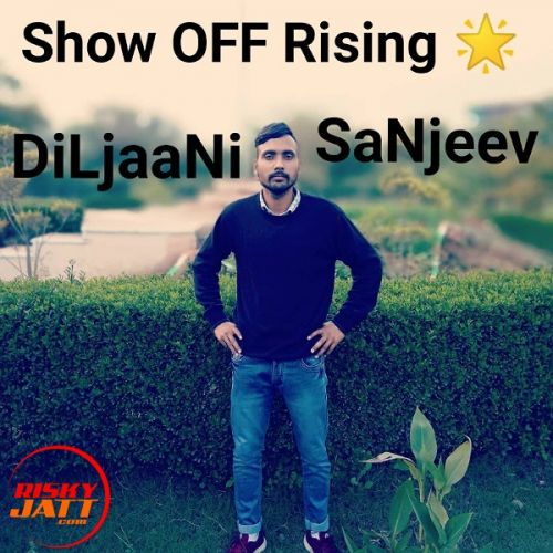 Show Off Rising ? DiLjaaNi SaNjeev mp3 song download, Show Off Rising ? DiLjaaNi SaNjeev full album