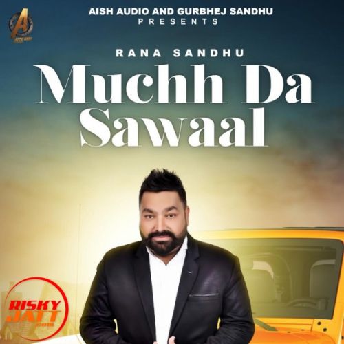 Muchh Da Sawaal Rana Sandhu mp3 song download, Muchh Da Sawaal Rana Sandhu full album