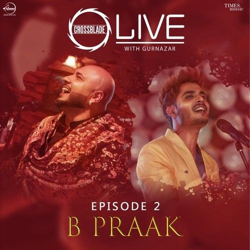 Dholna (Crossblade Live Season 1 - Episode 2) B Praak mp3 song download, Dholna (Crossblade Live With Gurnazar) B Praak full album