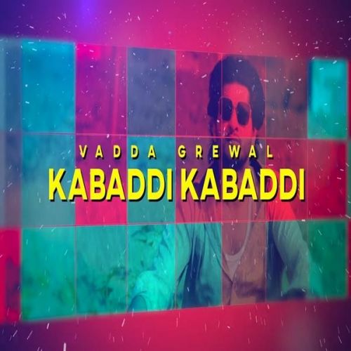 Kabaddi Kabaddi Vadda Grewal mp3 song download, Kabaddi Kabaddi Vadda Grewal full album