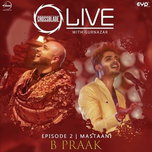 Mastaani (Crossblade Live With Gurnazar) B Praak mp3 song download, Mastaani (Crossblade Live With Gurnazar) B Praak full album