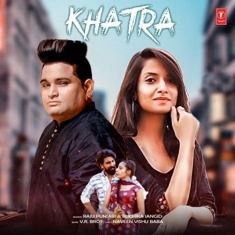 Khatra Raju Punjabi, Ruchika Jangid mp3 song download, Khatra Raju Punjabi, Ruchika Jangid full album