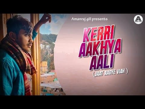 Kerri Aakhya Aali ( Jaat Aagye Viah )- Amanraj Gill mp3 song download, Kerri Aakhya Aali ( Jaat Aagye Viah ) Amanraj Gill full album