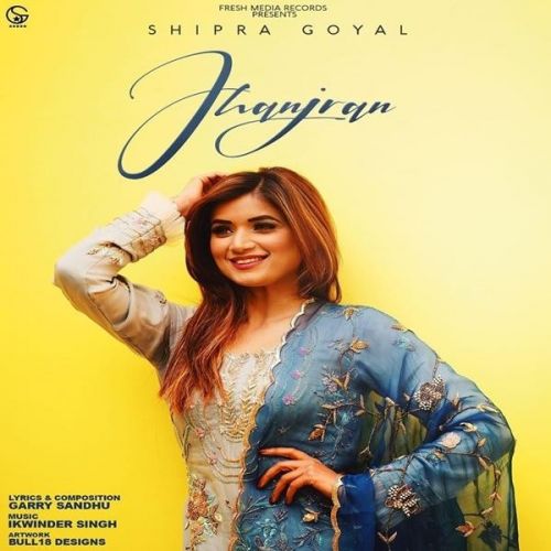 Jhanjran Shipra Goyal mp3 song download, Jhanjran Shipra Goyal full album