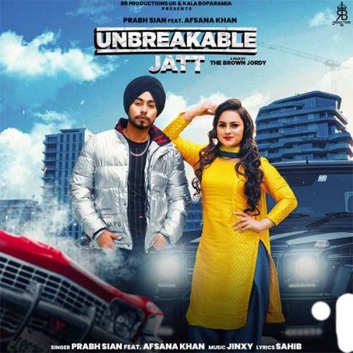 Unbreakable Jatt Prabh Sain, Afsana Khan mp3 song download, Unbreakable Jatt Prabh Sain, Afsana Khan full album