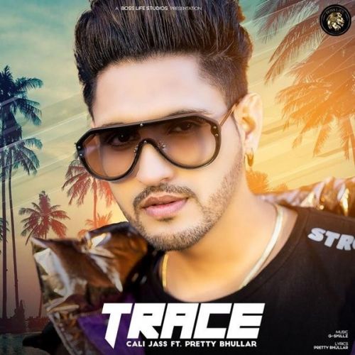 Trace,Pretty Bhullar Cali Jass mp3 song download, Trace Cali Jass full album