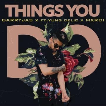Things You Do Garry Jas, Yung Delic mp3 song download, Things You Do Garry Jas, Yung Delic full album