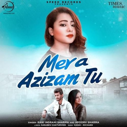 Mera Azizam Tu Apoorv Sharma, Rani Indrani Sharma mp3 song download, Mera Azizam Tu Apoorv Sharma, Rani Indrani Sharma full album