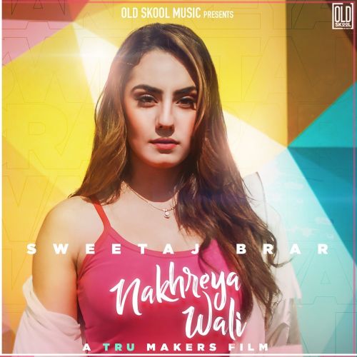 Nakhreya Wali Sweetaj Brar mp3 song download, Nakhreya Wali Sweetaj Brar full album