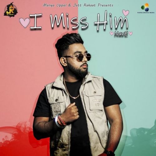 I Miss Him NavE mp3 song download, I Miss Him NavE full album