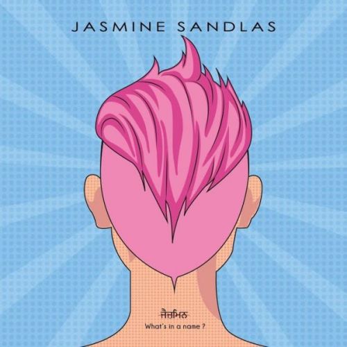 Beimaan Jasmine Sandlas mp3 song download, Whats In A Name Jasmine Sandlas full album