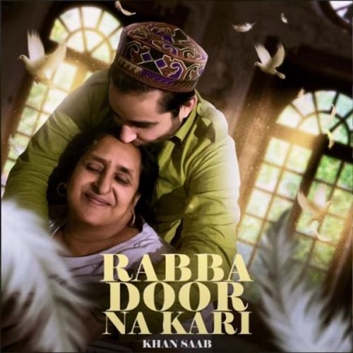 Rabba Door Na Kari Khan Saab mp3 song download, Rabba Door Na Kari Khan Saab full album