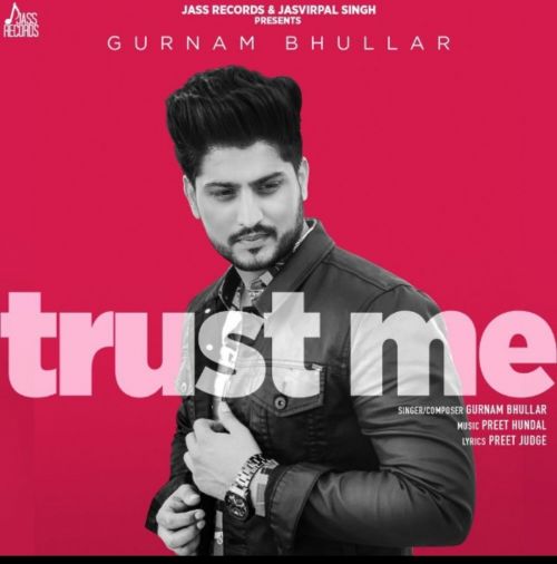 Trust Me Gurnam Bhullar mp3 song download, Trust Me Gurnam Bhullar full album