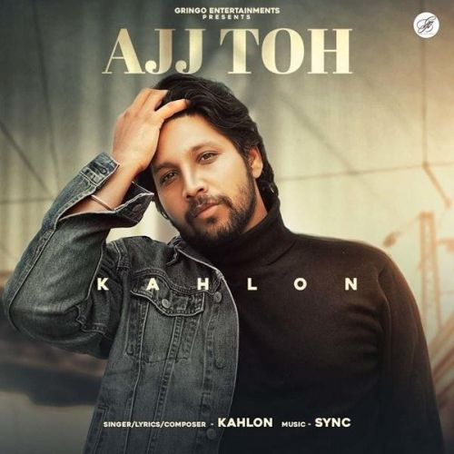 Ajj Toh Kahlon mp3 song download, Ajj Toh Kahlon full album