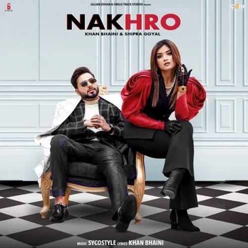 Nakhro Khan Bhaini, Shipra Goyal mp3 song download, Nakhro Khan Bhaini, Shipra Goyal full album