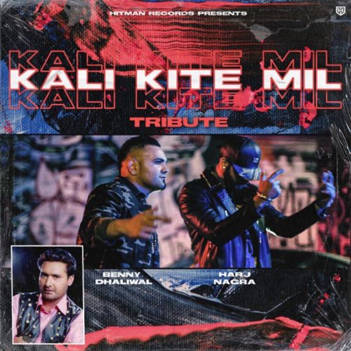 Kali Kite Mil Benny Dhaliwal mp3 song download, Kali Kite Mil Benny Dhaliwal full album