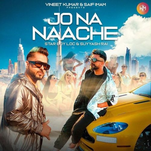 Jo Na Naache Star Boy Loc, Suyyash Rai mp3 song download, Jo Na Naache Star Boy Loc, Suyyash Rai full album