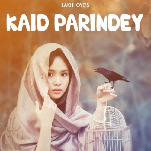 Kaid Parindey Lakhi Oye mp3 song download, Kaid Parindey Lakhi Oye full album