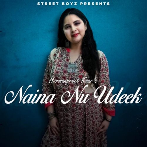 Naina nu udeek Harmanpreet Kaur mp3 song download, Naina nu udeek Harmanpreet Kaur full album