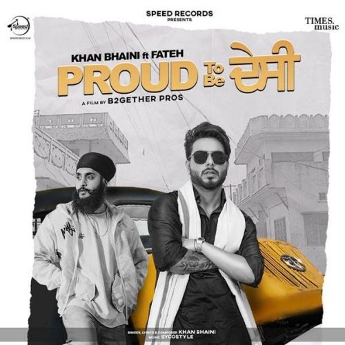 Proud To Be Desi Khan Bhaini, Fateh mp3 song download, Proud To Be Desi Khan Bhaini, Fateh full album