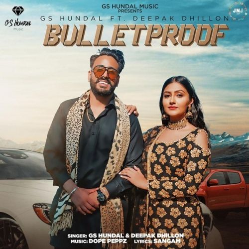 Bulletproof GS Hundal, Deepak Dhillon mp3 song download, Bulletproof GS Hundal, Deepak Dhillon full album