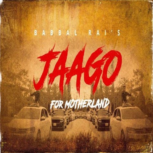 Jaago for Motherland Babbal Rai mp3 song download, Jaago for Motherland Babbal Rai full album