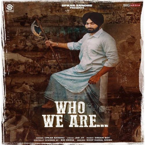 Who We Are Upkar Sandhu mp3 song download, Who We Are Upkar Sandhu full album