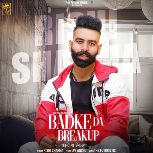 Badke Da Breakup Rishi Sharma mp3 song download, Badke Da Breakup Rishi Sharma full album