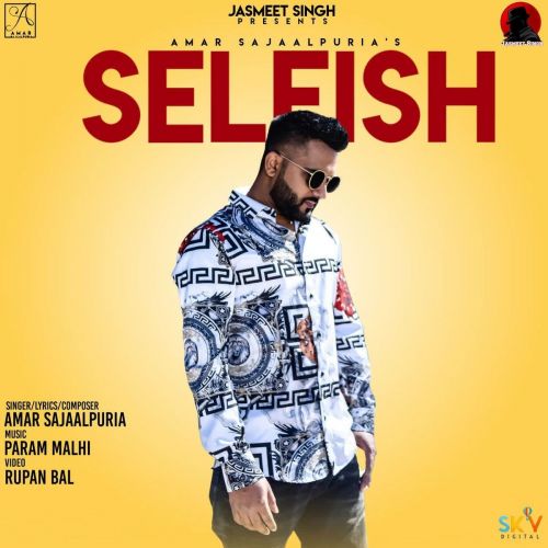Selfish Amar Sajaalpuria mp3 song download, Selfish Amar Sajaalpuria full album