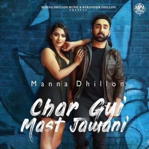 Char Gyi Mast Jawani Manna Dhillon mp3 song download, Char Gyi Mast Jawani Manna Dhillon full album