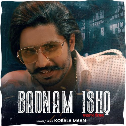 Badnam Ishq Korala Maan mp3 song download, Badnam Ishq Korala Maan full album