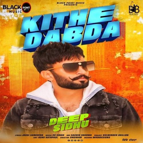 Kithe Dabda Deep Sidhu mp3 song download, Kithe Dabda Deep Sidhu full album