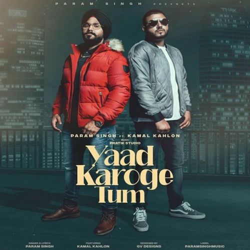 Yaad Karoge Tum Param Singh, Kamal Kahlon mp3 song download, Yaad Karoge Tum Param Singh, Kamal Kahlon full album