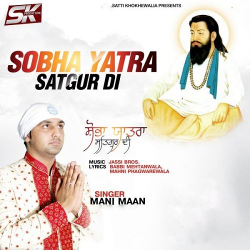 Sobha Yatra Satgur di Mani Maan mp3 song download, Sobha Yatra Satgur di Mani Maan full album