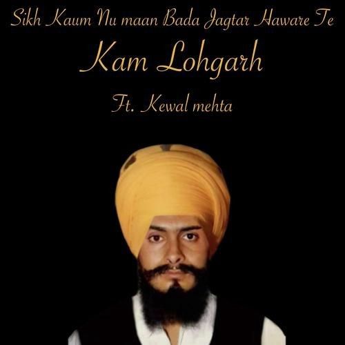 Sikh Kaum Nu Maan Bada Jagtar Haware Te Kam Lohgarh mp3 song download, Sikh Kaum Nu Maan Bada Jagtar Haware Te Kam Lohgarh full album