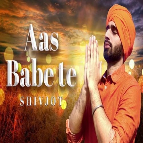 Aas Babe Te Shivjot mp3 song download, Aas Babe Te Shivjot full album