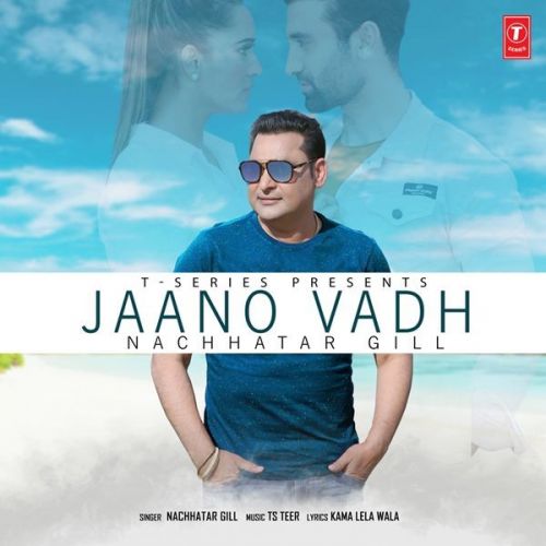 Jaano Vadh Nachhatar Gill mp3 song download, Jaano Vadh Nachhatar Gill full album