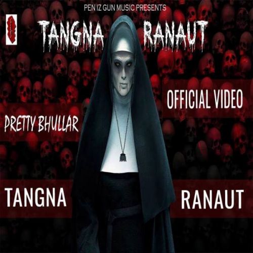 Tangna Ranaut Pretty Bhullar mp3 song download, Tangna Ranaut Pretty Bhullar full album