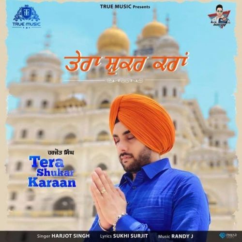 Tera Shukar Karaan Harjot Singh mp3 song download, Tera Shukar Karaan Harjot Singh full album