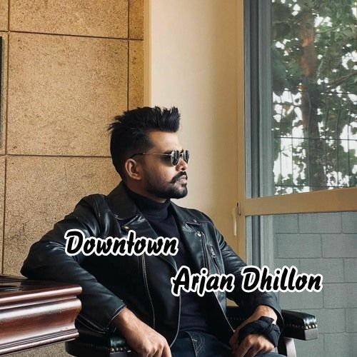 Downtown Arjan Dhillon mp3 song download, Downtown Arjan Dhillon full album